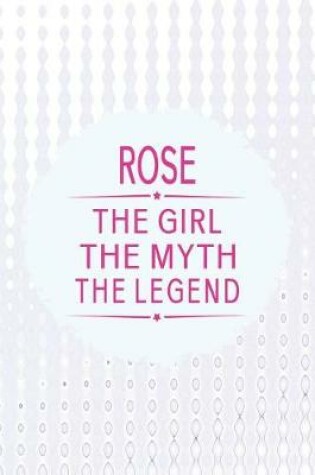 Cover of Rose the Girl the Myth the Legend