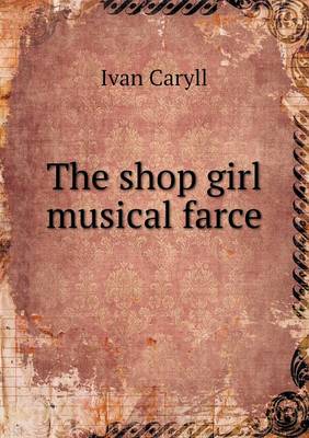 Book cover for The shop girl musical farce