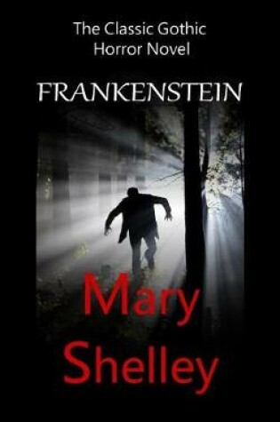 Cover of Frankenstein - The Classic Gothic Horror Novel