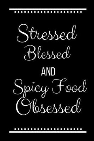 Cover of Stressed Blessed Spicy Food Obsessed