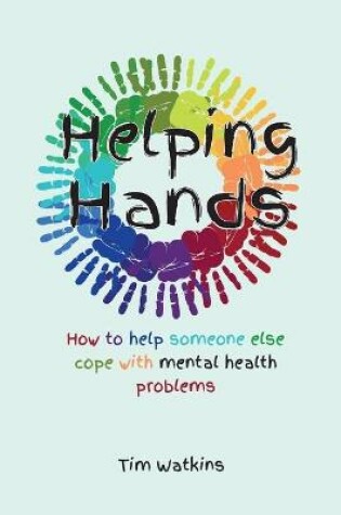 Cover of Helping Hands: How to Help Someone Else Cope with Mental Health Problems