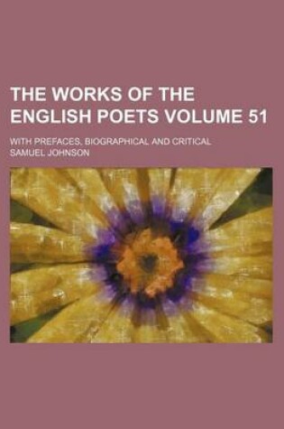 Cover of The Works of the English Poets Volume 51; With Prefaces, Biographical and Critical