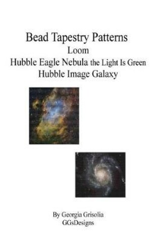 Cover of Bead Tapestry Patterns Loom Hubble Eagle Nebula the Light Is Green Hubble Image Galaxy