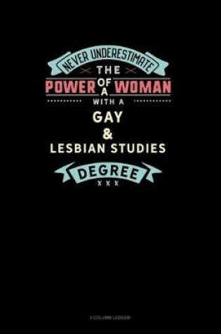 Cover of Never Underestimate The Power Of A Woman With A Gay & Lesbian Studies Degree