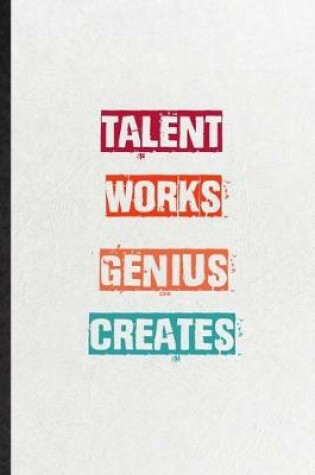 Cover of Talent Works Genius Creates