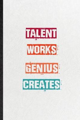 Book cover for Talent Works Genius Creates