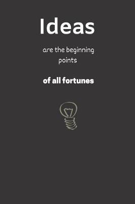 Book cover for Ideas are the beginning points of all fortunes