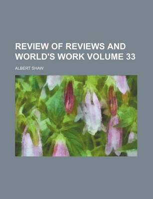 Book cover for Review of Reviews and World's Work Volume 33