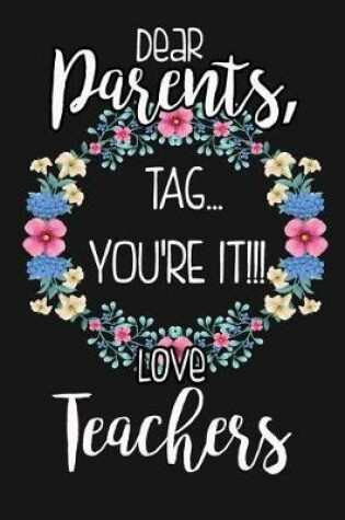 Cover of Dear Parents, Tag... You're It!!! Love Teachers