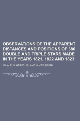 Cover of Observations of the Apparent Distances and Positions of 380 Double and Triple Stars Made in the Years 1821, 1822 and 1823