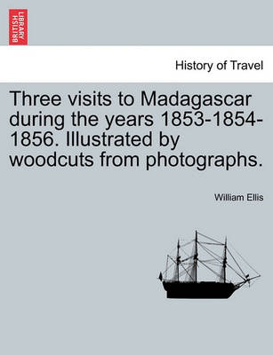 Book cover for Three Visits to Madagascar During the Years 1853-1854-1856. Illustrated by Woodcuts from Photographs.