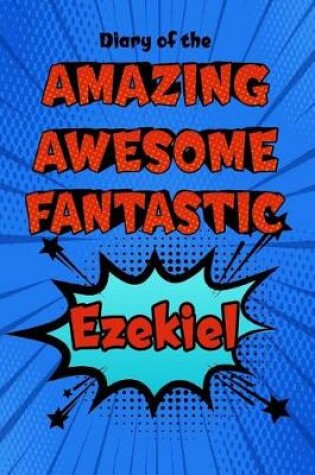 Cover of Diary of the Amazing Awesome Fantastic Ezekiel