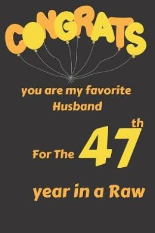 Cover of Congrats You Are My Favorite Husband for the 47th Year in a Raw