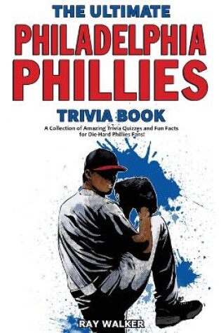 Cover of The Ultimate Philadelphia Phillies Trivia Book