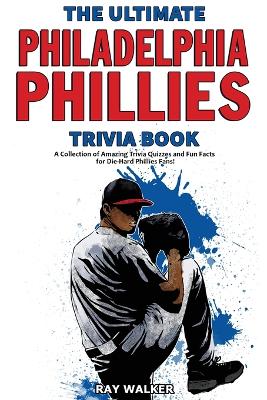 Book cover for The Ultimate Philadelphia Phillies Trivia Book