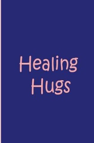 Cover of Healing Hugs - Blue and Pink Notebook / Collectible Journal / Blank Lined Pages