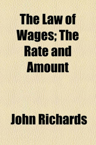 Cover of The Law of Wages; The Rate and Amount