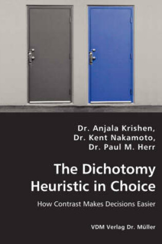 Cover of The Dichotomy Heuristic in Choice - How Contrast Makes Decisions Easier