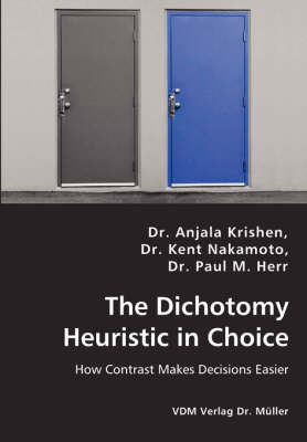 Book cover for The Dichotomy Heuristic in Choice - How Contrast Makes Decisions Easier