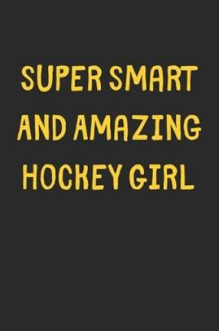 Cover of Super Smart And Amazing Hockey Girl