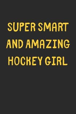 Book cover for Super Smart And Amazing Hockey Girl