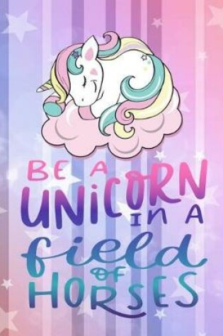 Cover of Be a Unicorns in a Field of Horses