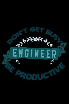 Book cover for Don't get busy. Engineer. Be productive