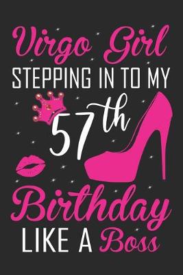 Book cover for Virgo Girl Stepping In To My 57th Birthday Like A Boss