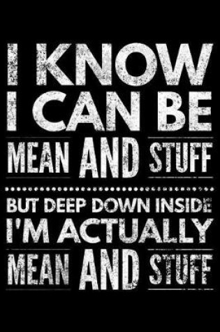 Cover of I know I can be mean and stuff but deep down inside I'm actually mean and stuff
