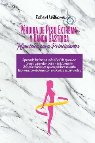 Cover of Perdida de Peso Extrema y Banda Gastrica Hipnotica para Principiantes