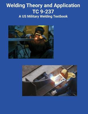 Cover of Welding Theory and Application TC 9-237 A US Military Welding Textbook