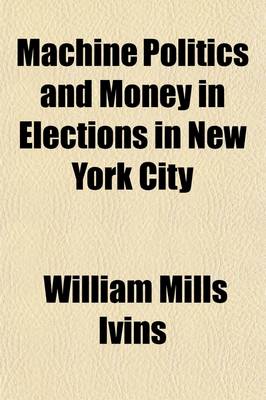 Book cover for Machine Politics and Money in Elections in New York City