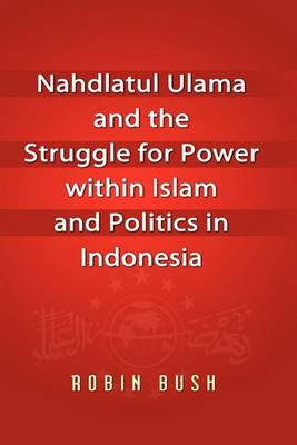 Book cover for Nahdlatul Ulama and the Struggle for Power within Islam and Politics in Indonesia