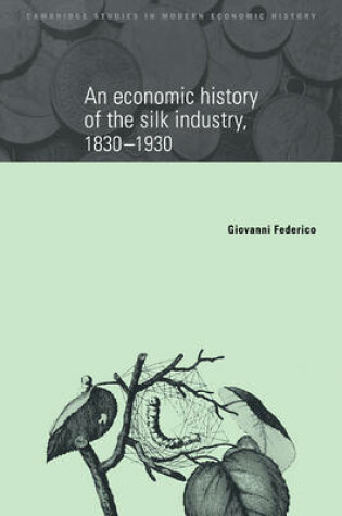 Cover of An Economic History of the Silk Industry, 1830–1930