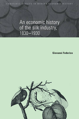 Book cover for An Economic History of the Silk Industry, 1830–1930