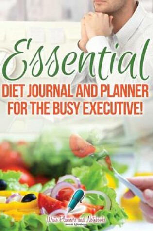 Cover of Essential Diet Journal and Planner for the Busy Executive!