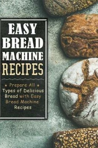 Cover of Easy Bread Machine Recipes