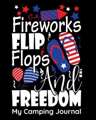 Book cover for Fireworks Flip Flops And Freedom My Camping Journal