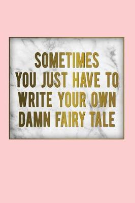 Cover of Sometimes You Just Have to Write Your Own Damn Fairy Tale