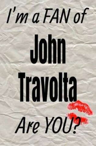 Cover of I'm a Fan of John Travolta Are You? Creative Writing Lined Journal