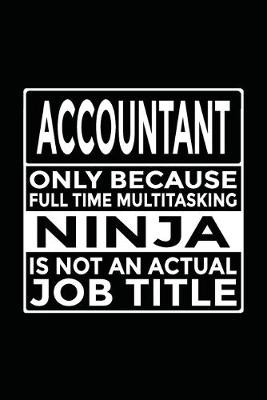 Book cover for Accountant - Only Because Full Time Multitasking Ninja Is Not An Actual Job Title