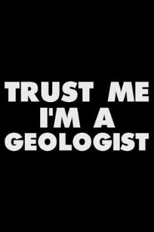 Cover of Trust Me I'm a Geologist