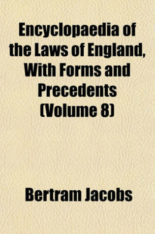 Cover of Encyclopaedia of the Laws of England, with Forms and Precedents (Volume 8)