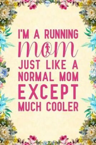 Cover of I'm a running mom just like a normal mom except much cooler