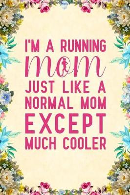 Book cover for I'm a running mom just like a normal mom except much cooler