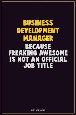 Book cover for Business Development Manager, Because Freaking Awesome Is Not An Official Job Title