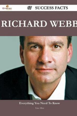 Cover of Richard Webb 67 Success Facts - Everything You Need to Know about Richard Webb