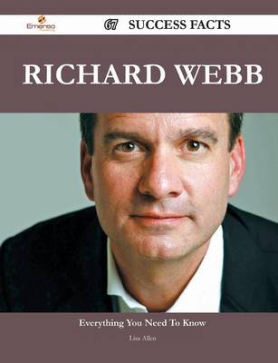Book cover for Richard Webb 67 Success Facts - Everything You Need to Know about Richard Webb