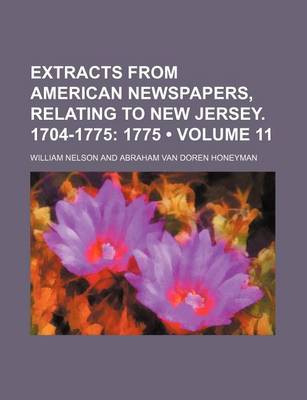 Book cover for Extracts from American Newspapers, Relating to New Jersey. 1704-1775 (Volume 11); 1775