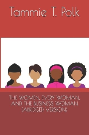 Cover of The Women, Every Woman, and the Business Woman (Abridged Version)